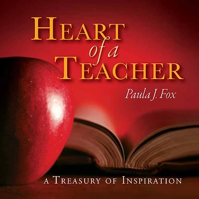 Heart of a Teacher: A Treasury of Inspiration