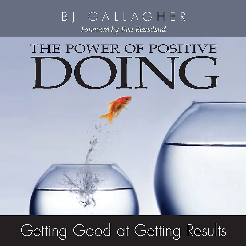 Power of Positive Doing: Getting Good at Getting Results