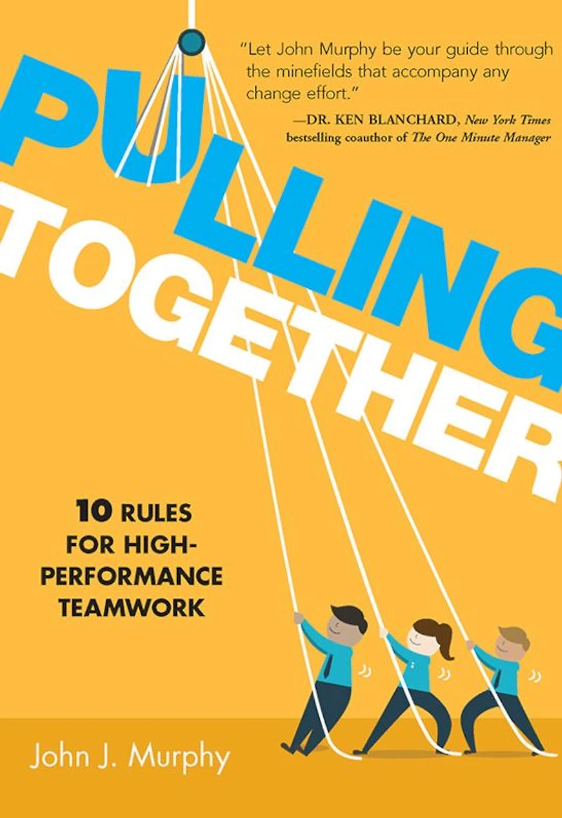 Pulling together: 10 Rules for High Performance Teamwork
