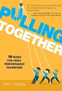 Pulling together: 10 Rules for High Performance Teamwork