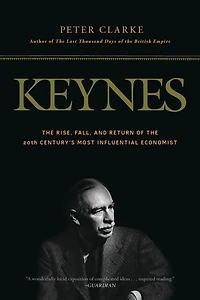 Keynes: The Rise, Fall, and Return of the 20th Century's Most Influential Economist