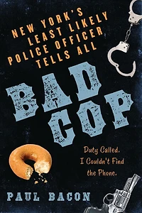 Bad Cop: New York's Least Likely Police Officer Tells All