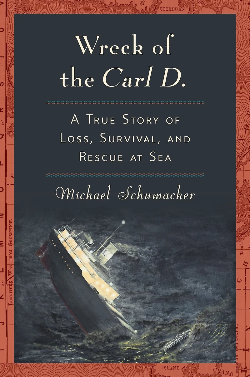 Wreck of the Carl D.: A True Story Loss, Survival, and Rescue at Sea