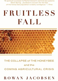 Fruitless Fall: the Collapse of Honey Bee and Coming Agricultural Crisis