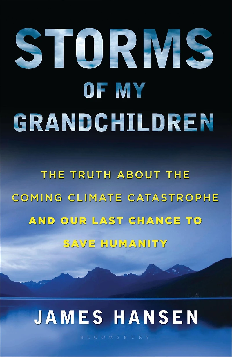 Storms of My Grandchildren: the Truth about Coming Climate Catastrophe and Our Last Chance to Save Humanity