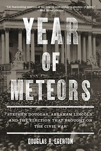 Year of Meteors: Stephen Douglas, Abraham Lincoln, and the Election That Brought on Civil War