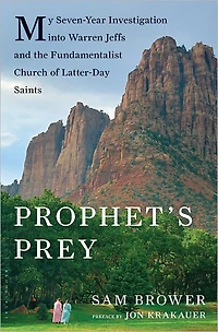Prophet's Prey: My Seven-Year Investigation into Warren Jeffs and the Fundamentalist Church of Latter-Day Saints