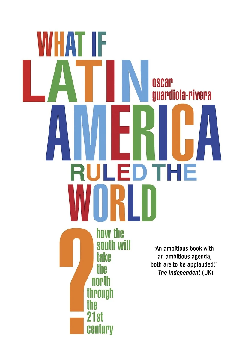 What if Latin America Ruled the World?: How South Will Take North Through 21st Century