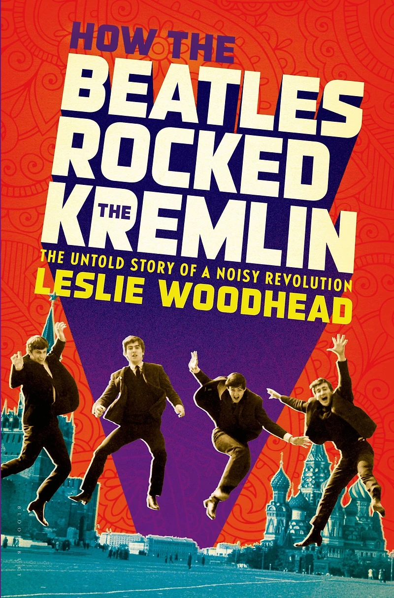 How The Beatles Rocked Kremlin: Untold Story of a Noisy Revolution