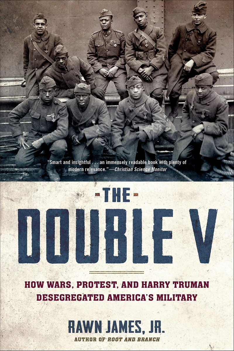 The Double V: How Wars, Protest, and Harry Truman Desegregated America's Military