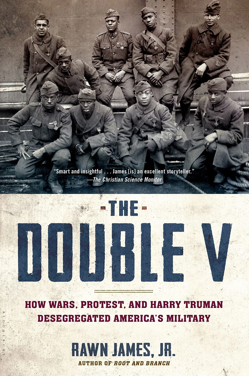 The Double V: How Wars, Protest, and Harry Truman Desegregated America's Military