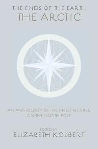 The Ends of the Earth: An Anthology of the Finest Writing on the Arctic and the Antarctic