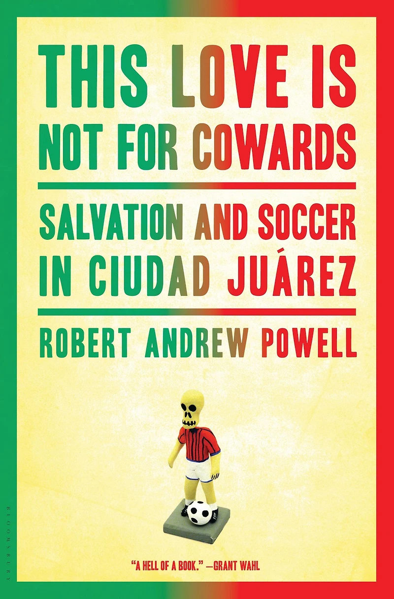 This Love Is Not for Cowards: Salvation and Soccer Ciudad Juárez