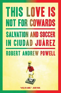 This Love Is Not for Cowards: Salvation and Soccer Ciudad Juárez