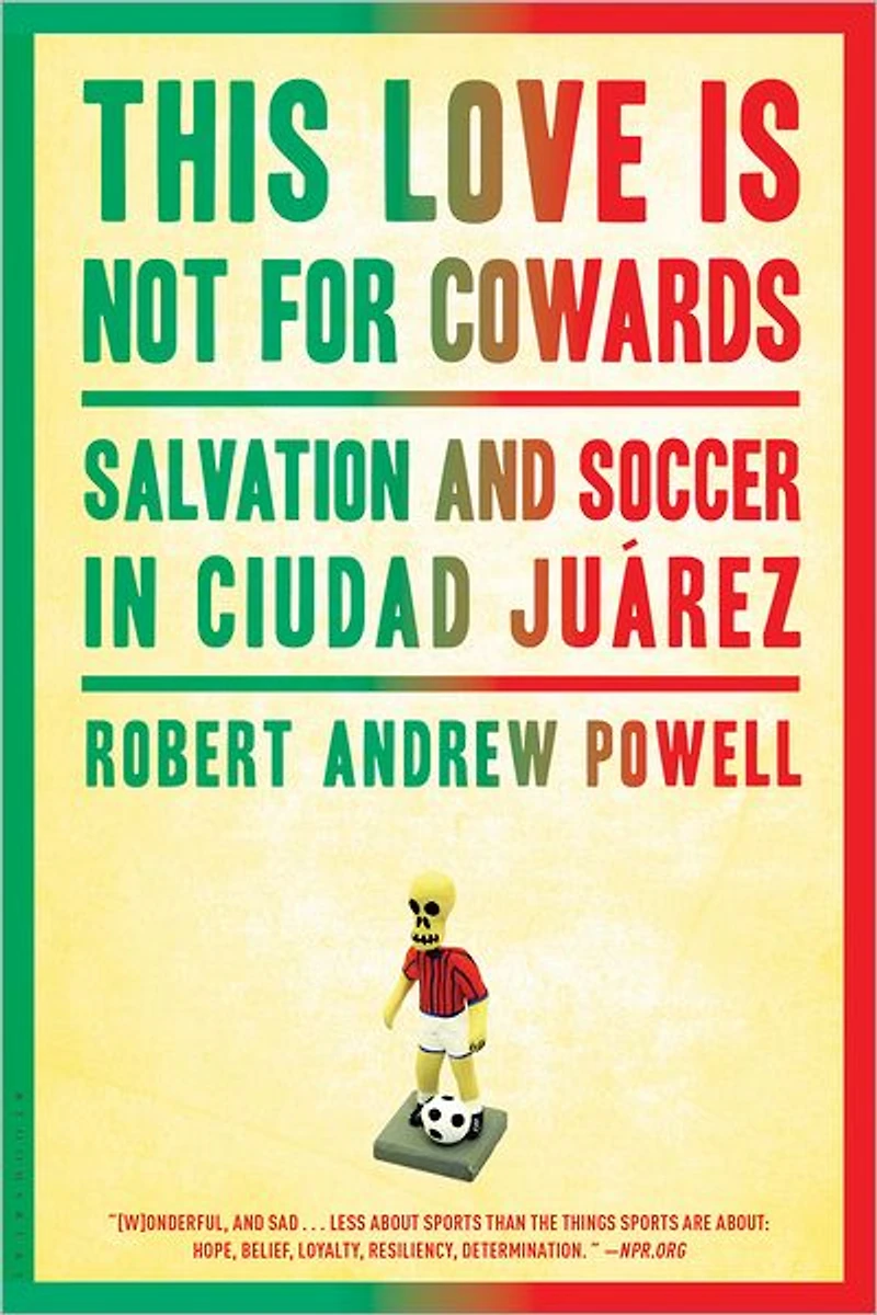 This Love Is Not for Cowards: Salvation and Soccer Ciudad Juárez