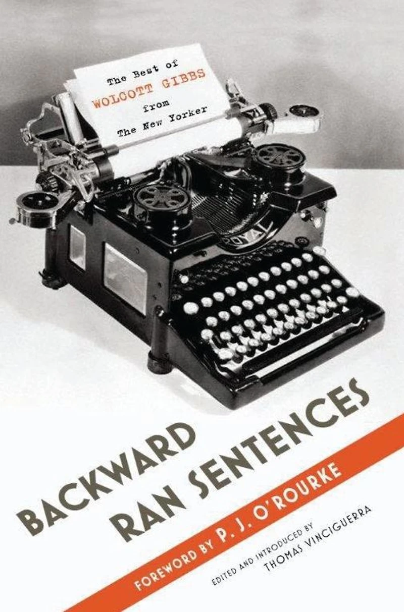 Backward Ran Sentences: the Best of Wolcott Gibbs from New Yorker