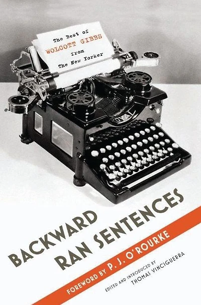 Backward Ran Sentences: the Best of Wolcott Gibbs from New Yorker