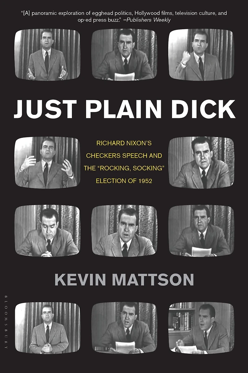 Just Plain Dick: Richard Nixon's Checkers Speech and the "Rocking, Socking" Election of 1952