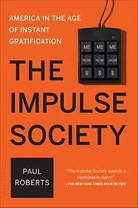 the Impulse Society: America Age of Instant Gratification