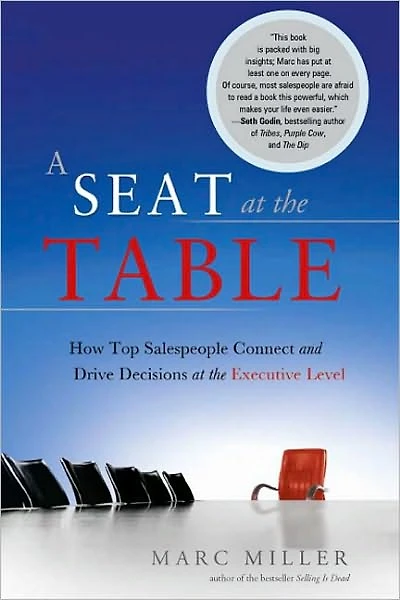 A Seat at the Table: How to Partner with Decision Makers to Create Demand and Close Sales