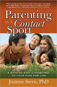 Parenting Is a Contact Sport: 8 Ways to Stay Connected to Your Kids for Life