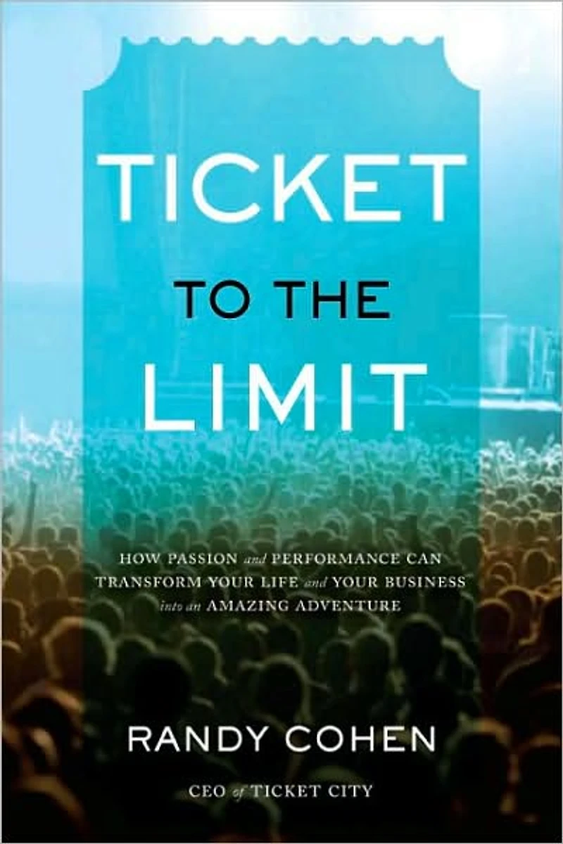 Ticket to the Limit: How Passion and Performance Can Transform Your Life Business into an Amazing Adventure