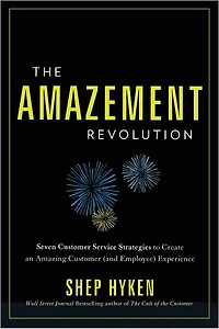 The Amazement Revolution: Seven Customer Service Strategies to Create an Amazing (and Employee) Experience