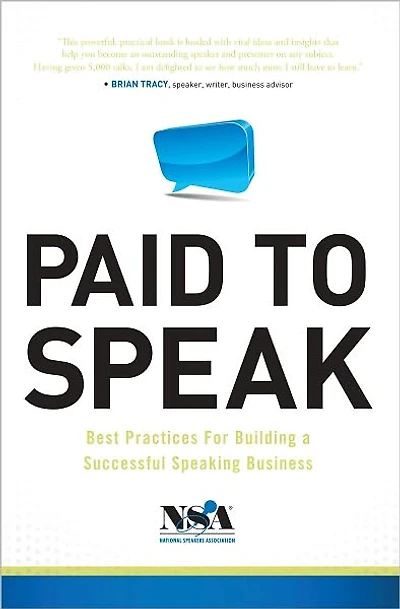 Paid to Speak: Best Practices for Building a Successful Speaking Business