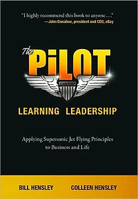 The Pilot-- Learning Leadership: Applying Supersonic Jet Flying Principles to Business and Life