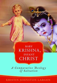 Baby Krishna, Infant Christ: A Comparative Theology of Salvation