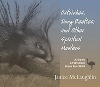 Ostriches, Dung Beetles and Other Spiritual Masters: A Book of Wisdom from the Wild