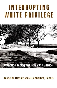 Interrupting White Privilege: Catholic Theologians Break the Silence