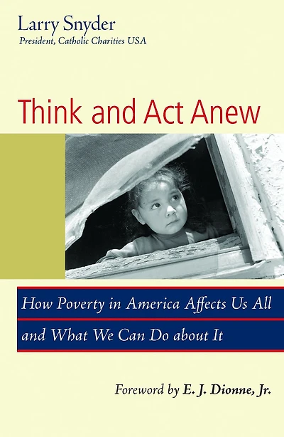 Think and Act Anew : How Poverty in America Affects Us All and What We Can Do about It