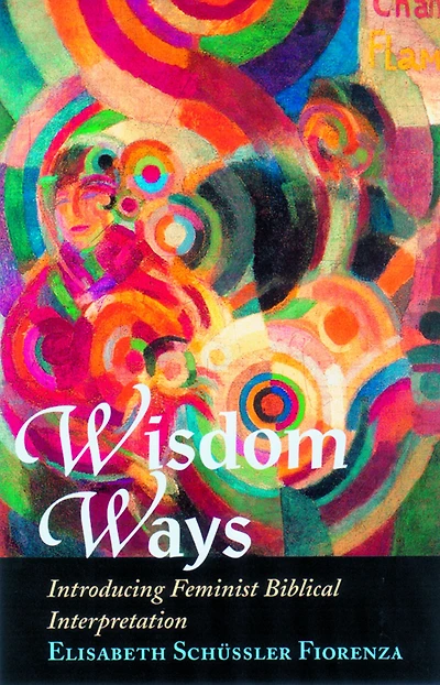Wisdom Ways : Introducing Feminist Biblical Interpretation