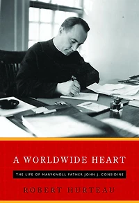 A Worldwide Heart: The Life of Maryknoll Father John J. Considine