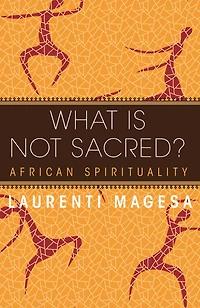 What Is Not Sacred?: African Spirituality