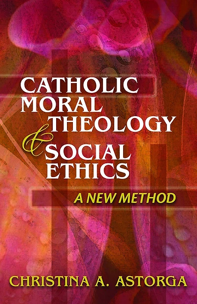 Catholic Moral Theology & Social Ethics: A New Method