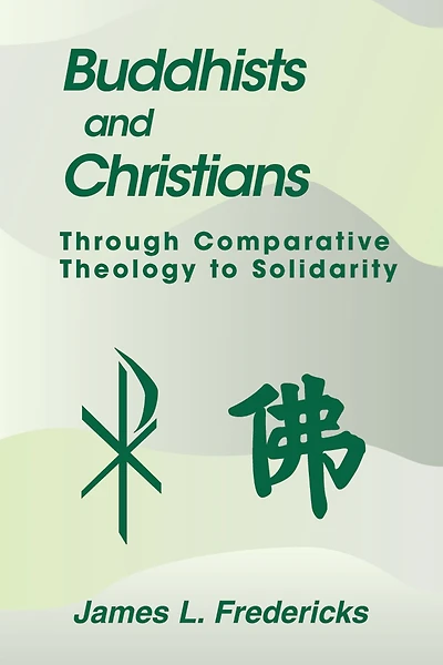 Buddhists and Christians: Through Comparative Theology to Solidarity