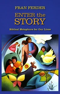 Enter the Story: Biblical Metaphors for Our Lives