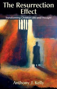 The Resurrection Effect: Transforming Christian Life and Thought