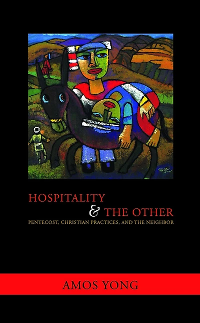 Hospitality and the Other: Pentecost, Christian Practices, Neighbor