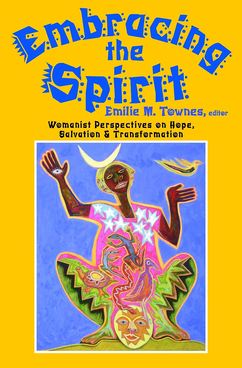 Embracing the Spirit : Womanist Perspectives on Hope, Salvation, and Transformation