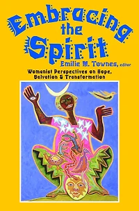 Embracing the Spirit : Womanist Perspectives on Hope, Salvation, and Transformation