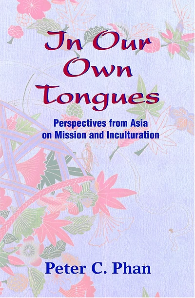 Our Own Tongues: Perspectives from Asia on Mission and Inculturation