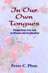 Our Own Tongues: Perspectives from Asia on Mission and Inculturation