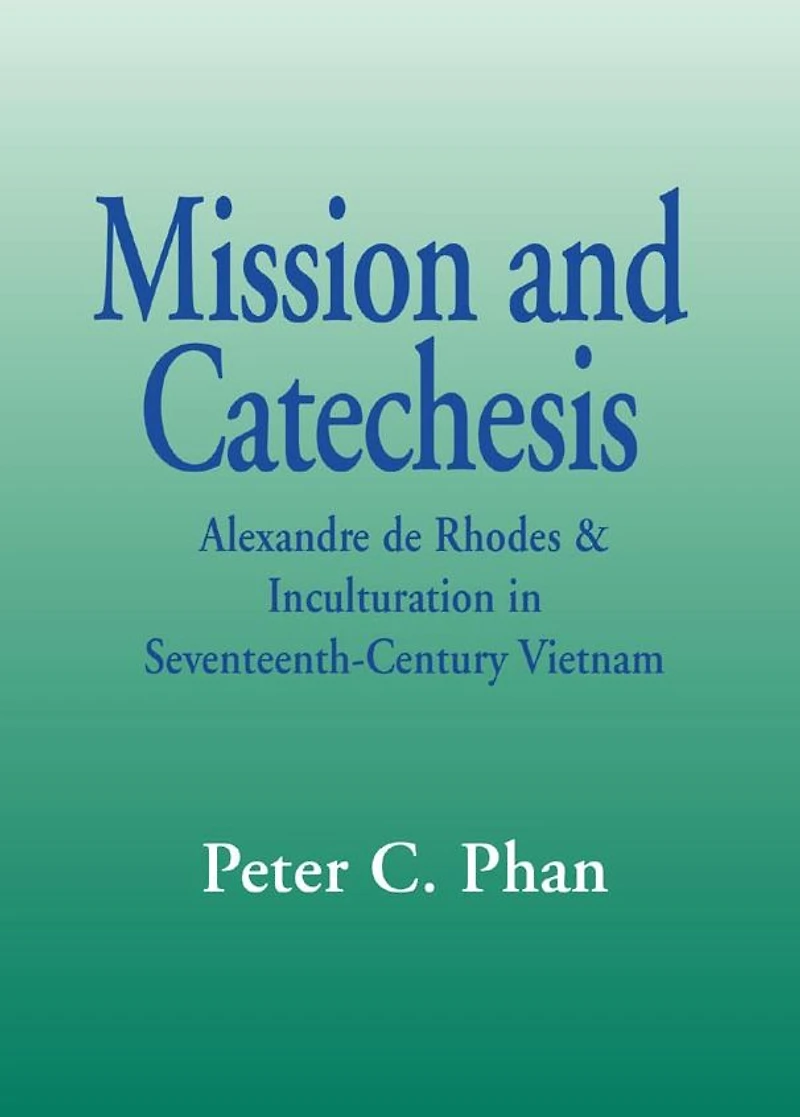 Mission and Catechesis: Alexandre de Rhodes & Inculturation in Seventeenth-Century Vietnam