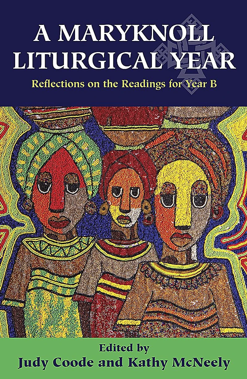 A Maryknoll Liturgical Year: Reflections on the Readings for Year B