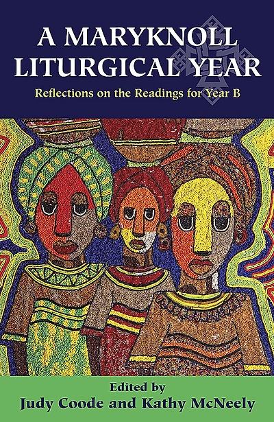A Maryknoll Liturgical Year: Reflections on the Readings for Year B