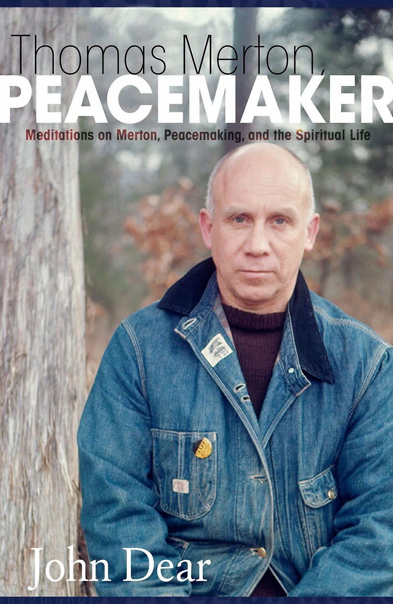 Thomas Merton Peacemaker: Meditations on Merton, Peacemaking, and the Spiritual Life