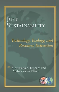 Just Sustainability : Technology, Ecology, and Resource Extraction